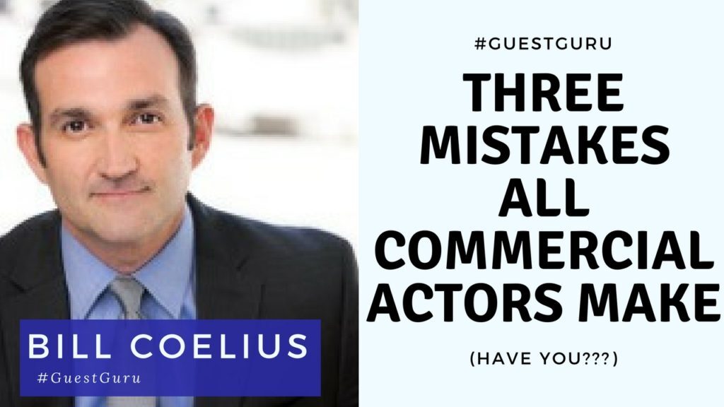 Three Mistakes All Commercial Actors Make (Have You?) | Acting Resource Guru | Bill Coelius