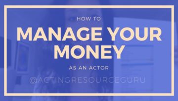 How To Manage Your Money As An Actor | Acting Resource Guru