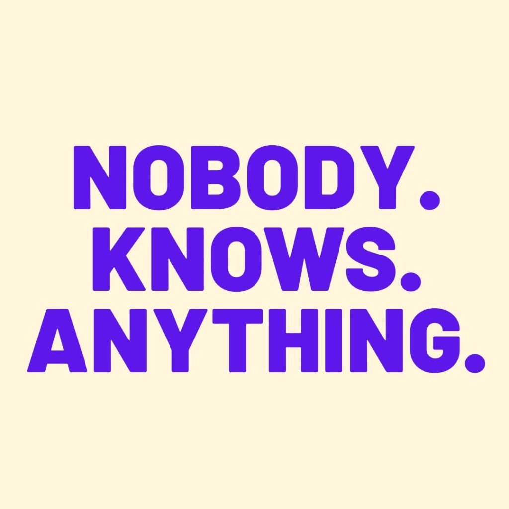 nobody knows. anything.