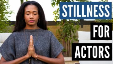 The Importance of Stillness For Actors | Acting Resource Guru