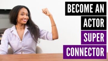 Become An Actor Super Connector!